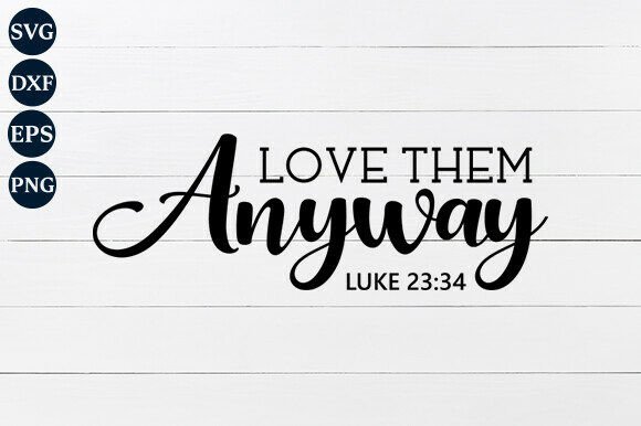 Love Them Anyway SVG PNG: A Modern Expression of Faith and Creativity